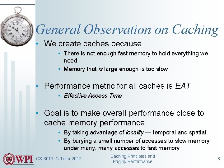 General Observation on Caching • We create caches because • There is not enough