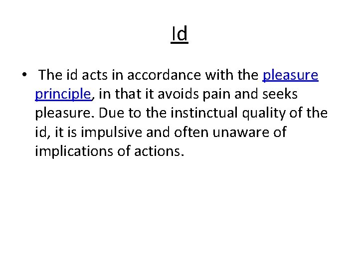 Id • The id acts in accordance with the pleasure principle, in that it