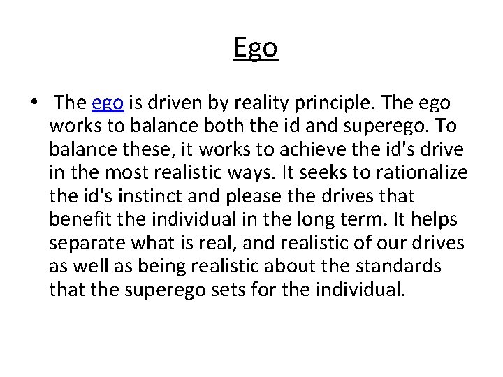 Ego • The ego is driven by reality principle. The ego works to balance