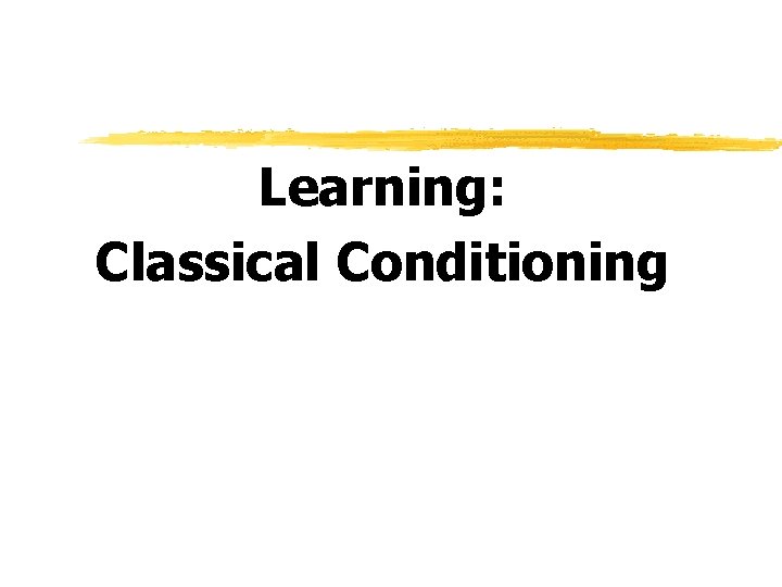 Learning: Classical Conditioning 