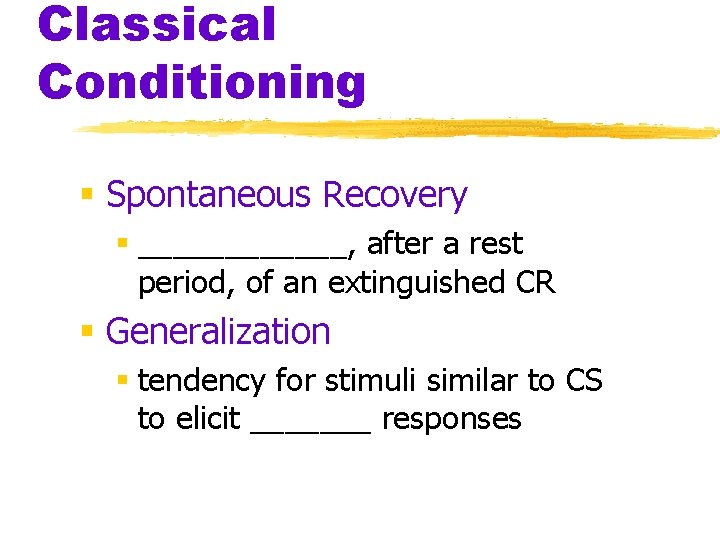 Classical Conditioning § Spontaneous Recovery § ______, after a rest period, of an extinguished