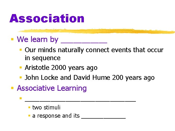 Association § We learn by ______ § Our minds naturally connect events that occur
