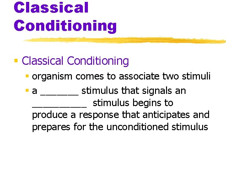 Classical Conditioning § organism comes to associate two stimuli § a _______ stimulus that