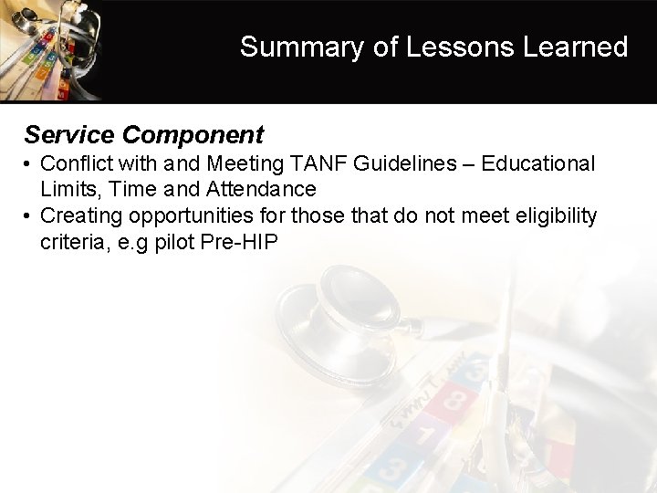 Summary of Lessons Learned Service Component • Conflict with and Meeting TANF Guidelines –