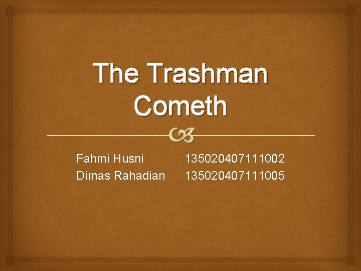 The Trashman Cometh Fahmi Husni Dimas Rahadian 135020407111002 135020407111005 