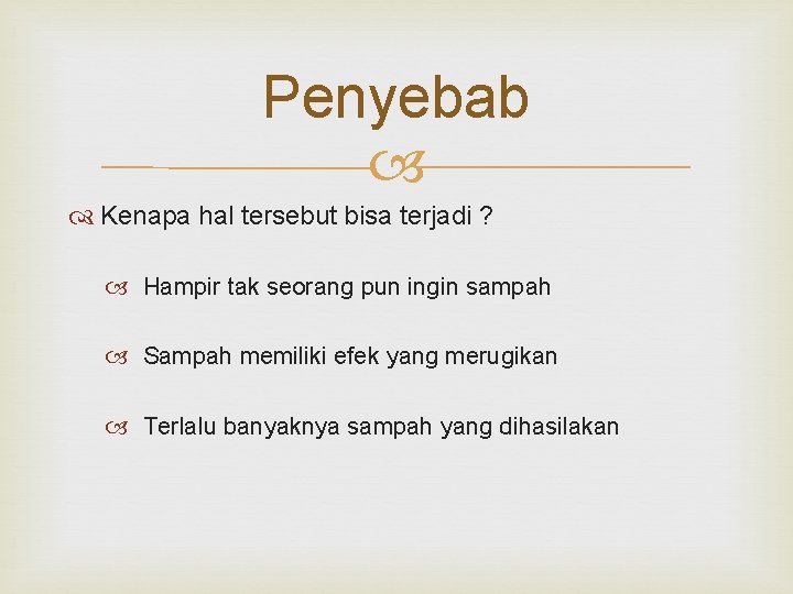 Penyebab Kenapa hal tersebut bisa terjadi ? Hampir tak seorang pun ingin sampah Sampah