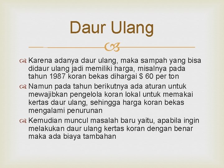 Daur Ulang Karena adanya daur ulang, maka sampah yang bisa didaur ulang jadi memiliki