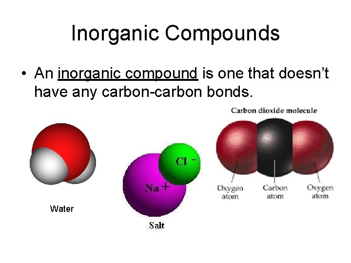 Inorganic Compounds • An inorganic compound is one that doesn’t have any carbon-carbon bonds.
