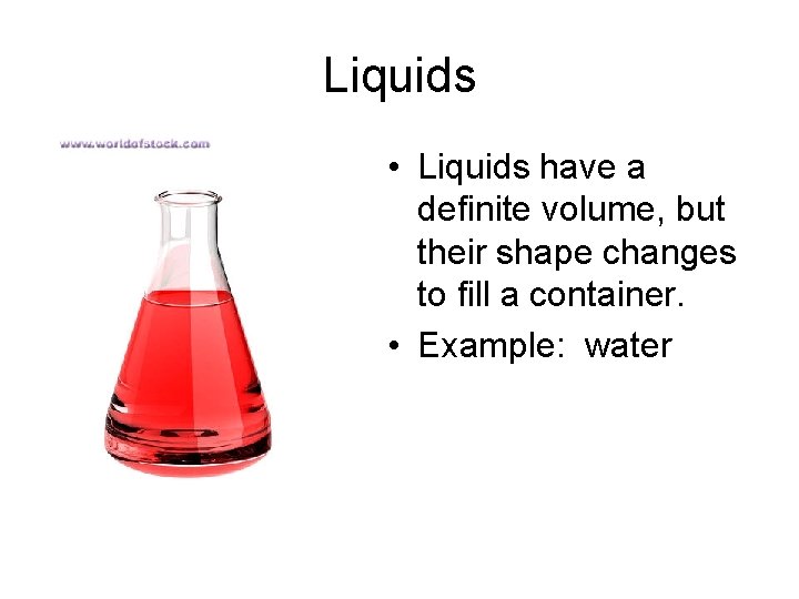Liquids • Liquids have a definite volume, but their shape changes to fill a