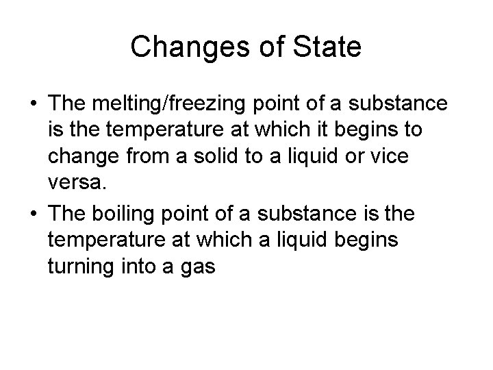 Changes of State • The melting/freezing point of a substance is the temperature at