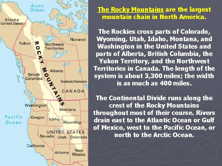 The Rocky Mountains are the largest mountain chain in North America. The Rockies cross