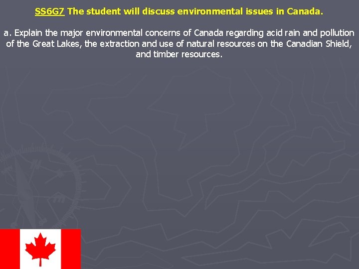 SS 6 G 7 The student will discuss environmental issues in Canada. a. Explain