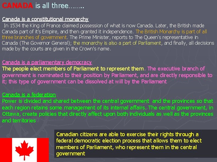 CANADA is all three……. . Canada is a constitutional monarchy In 1534 the King