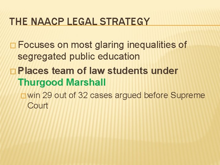 THE NAACP LEGAL STRATEGY � Focuses on most glaring inequalities of segregated public education