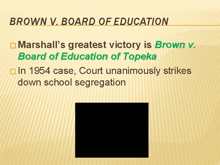 BROWN V. BOARD OF EDUCATION � Marshall’s greatest victory is Brown v. Board of