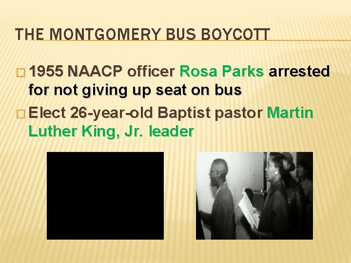 THE MONTGOMERY BUS BOYCOTT � 1955 NAACP officer Rosa Parks arrested for not giving