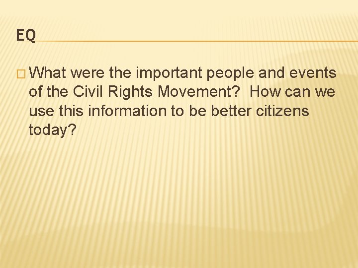 EQ � What were the important people and events of the Civil Rights Movement?