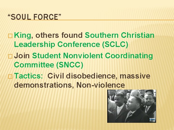 “SOUL FORCE” � King, others found Southern Christian Leadership Conference (SCLC) � Join Student