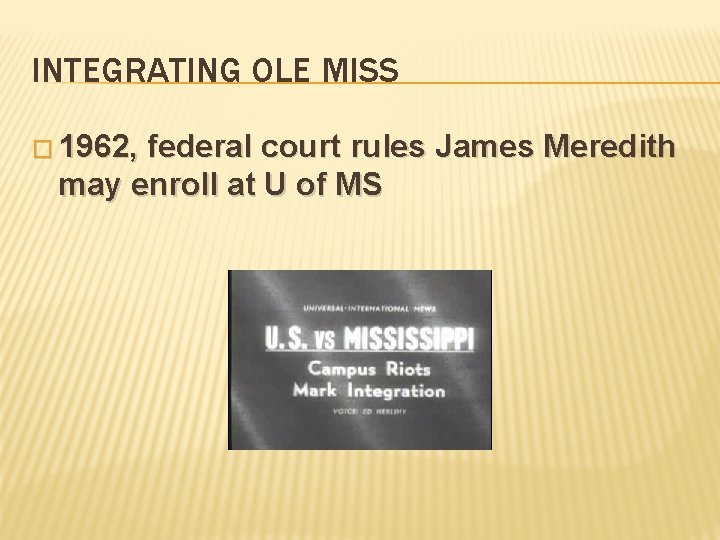 INTEGRATING OLE MISS � 1962, federal court rules James Meredith may enroll at U