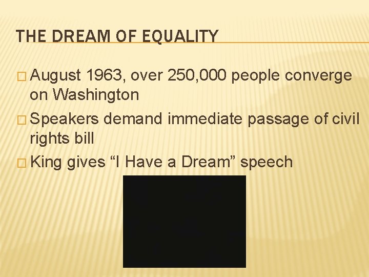 THE DREAM OF EQUALITY � August 1963, over 250, 000 people converge on Washington