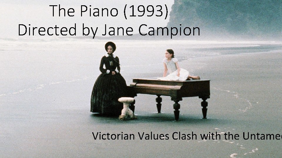 The Piano (1993) Directed by Jane Campion Victorian Values Clash with the Untamed 