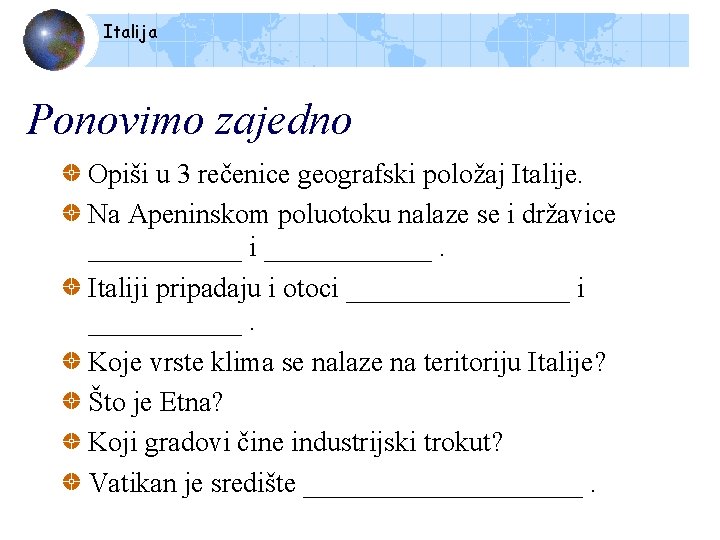 Italija Ponovimo zajedno Opiši u 3 rečenice geografski položaj Italije. Na Apeninskom poluotoku nalaze