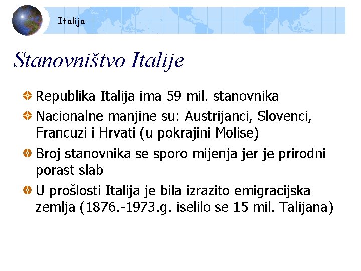 Italija Stanovništvo Italije Republika Italija ima 59 mil. stanovnika Nacionalne manjine su: Austrijanci, Slovenci,