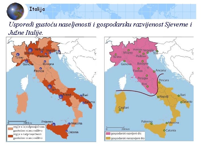 Italija Usporedi gustoću naseljenosti i gospodarsku razvijenost Sjeverne i Južne Italije. 