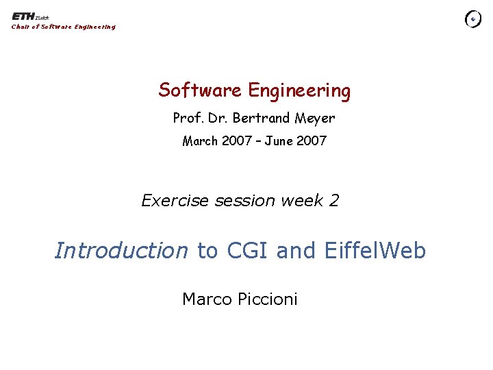 Chair of Software Engineering Prof. Dr. Bertrand Meyer March 2007 – June 2007 Exercise