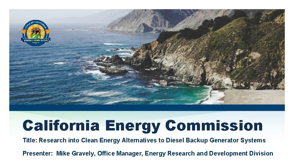 California Energy Commission Title: Research into Clean Energy Alternatives to Diesel Backup Generator Systems