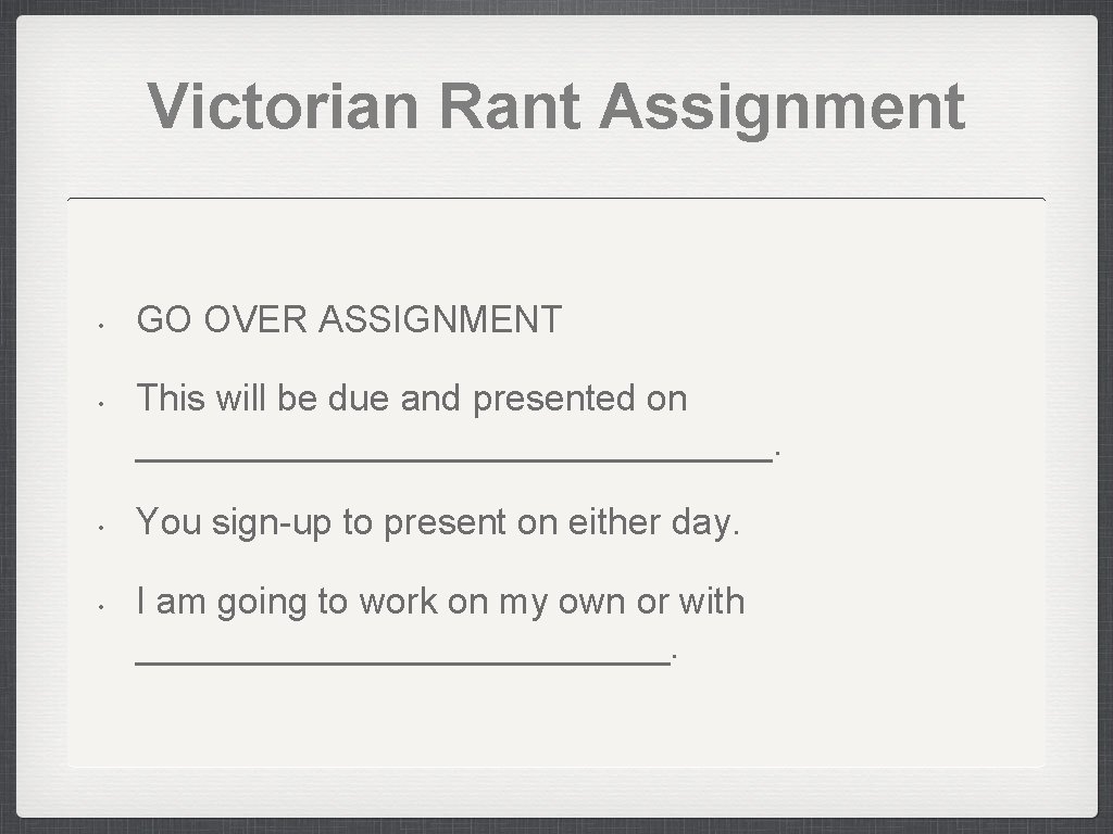 Victorian Rant Assignment • • GO OVER ASSIGNMENT This will be due and presented