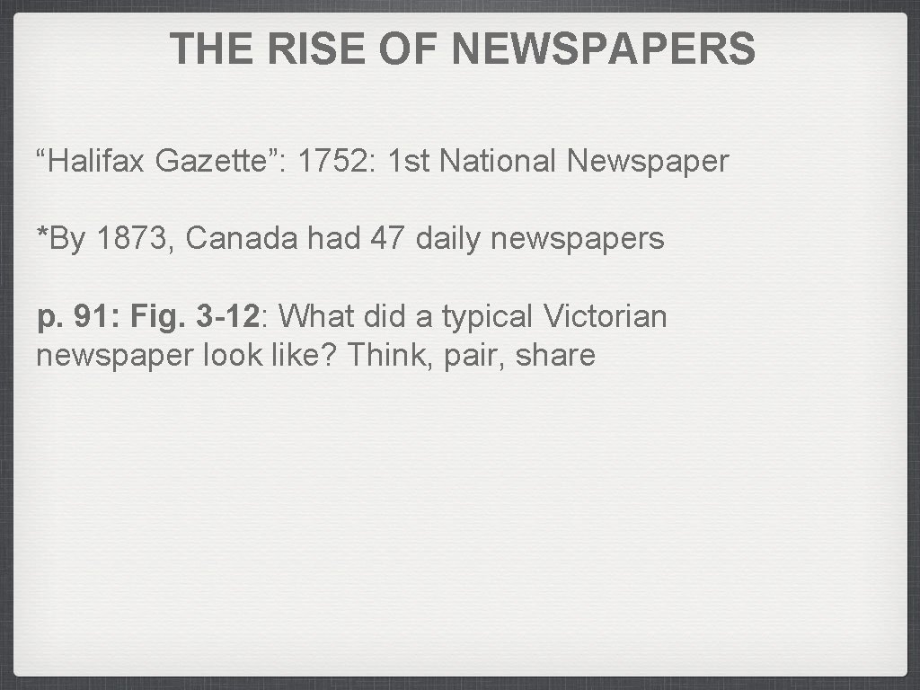 THE RISE OF NEWSPAPERS “Halifax Gazette”: 1752: 1 st National Newspaper *By 1873, Canada