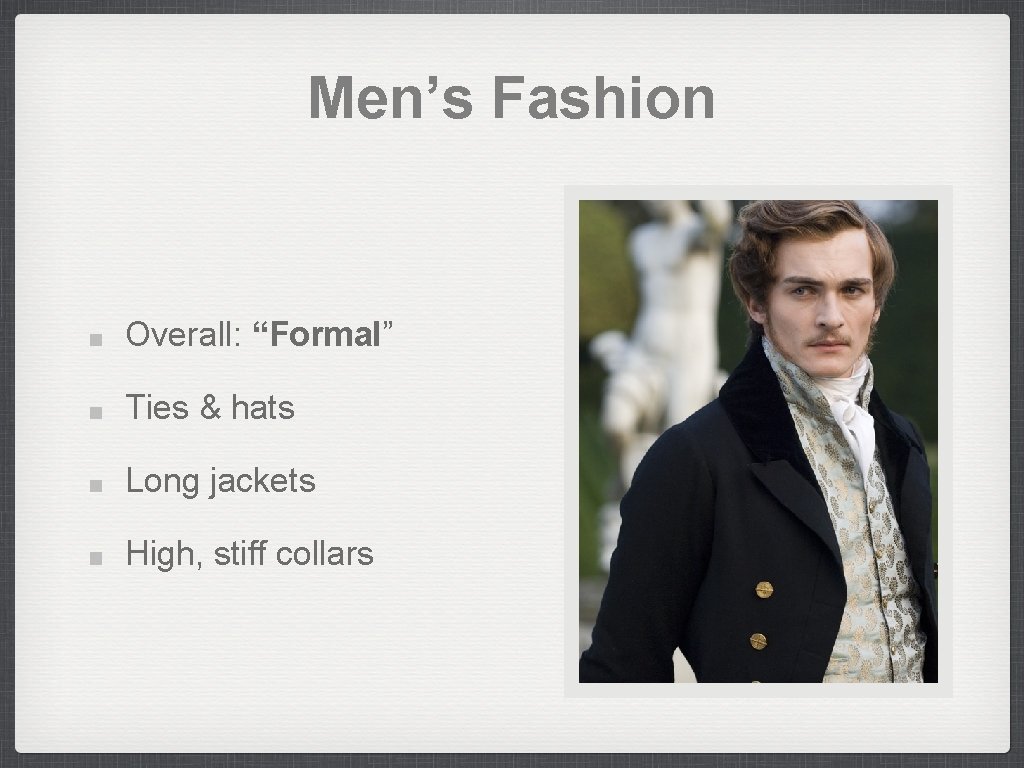 Men’s Fashion Overall: “Formal” Ties & hats Long jackets High, stiff collars 