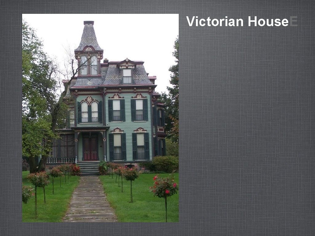 Victorian House. E VICTORIAN HOME 