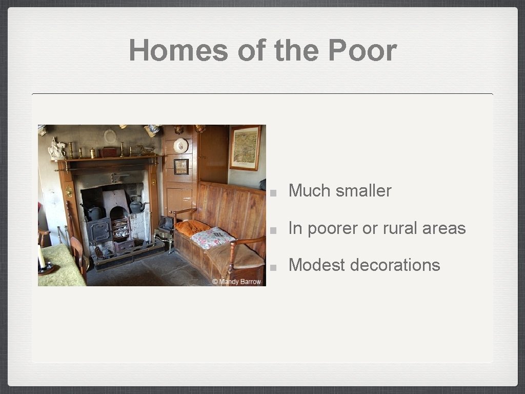 Homes of the Poor Much smaller In poorer or rural areas Modest decorations 