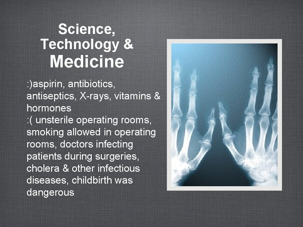 Science, Technology & Medicine : )aspirin, antibiotics, antiseptics, X-rays, vitamins & hormones : (