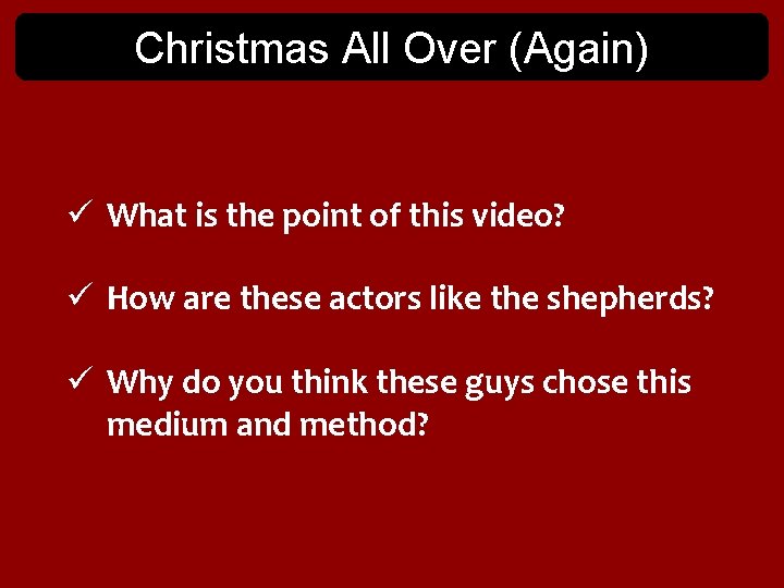 Christmas All Over (Again) ü What is the point of this video? ü How