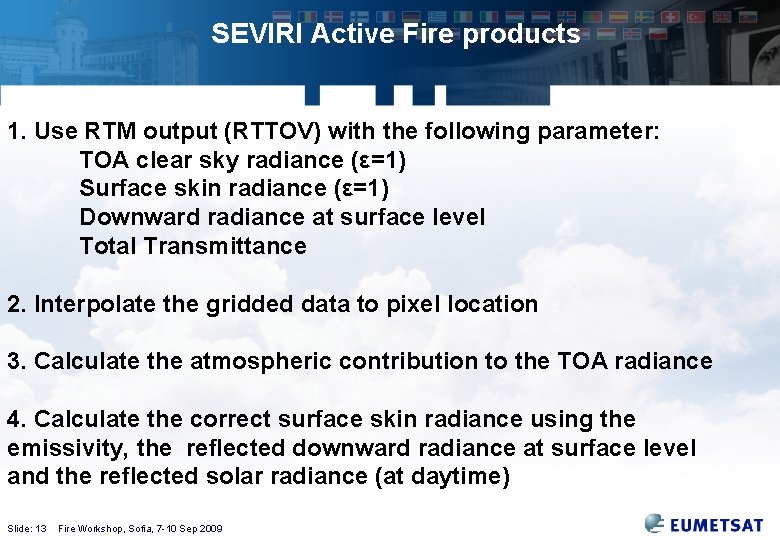 SEVIRI Active Fire products 1. Use RTM output (RTTOV) with the following parameter: TOA