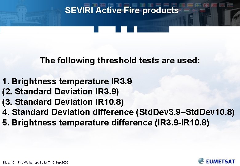 SEVIRI Active Fire products The following threshold tests are used: 1. Brightness temperature IR