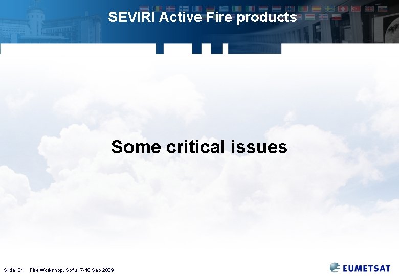 SEVIRI Active Fire products Some critical issues Slide: 31 Fire Workshop, Sofia, 7 -10