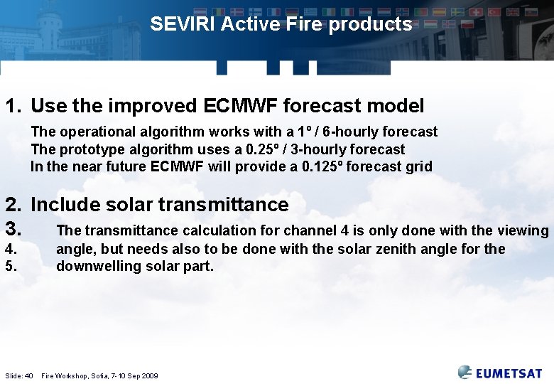 SEVIRI Active Fire products 1. Use the improved ECMWF forecast model The operational algorithm