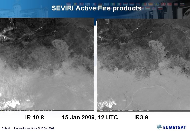 SEVIRI Active Fire products IR 10. 8 Slide: 6 Fire Workshop, Sofia, 7 -10