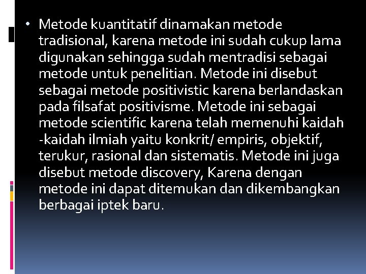  • Metode kuantitatif dinamakan metode tradisional, karena metode ini sudah cukup lama digunakan