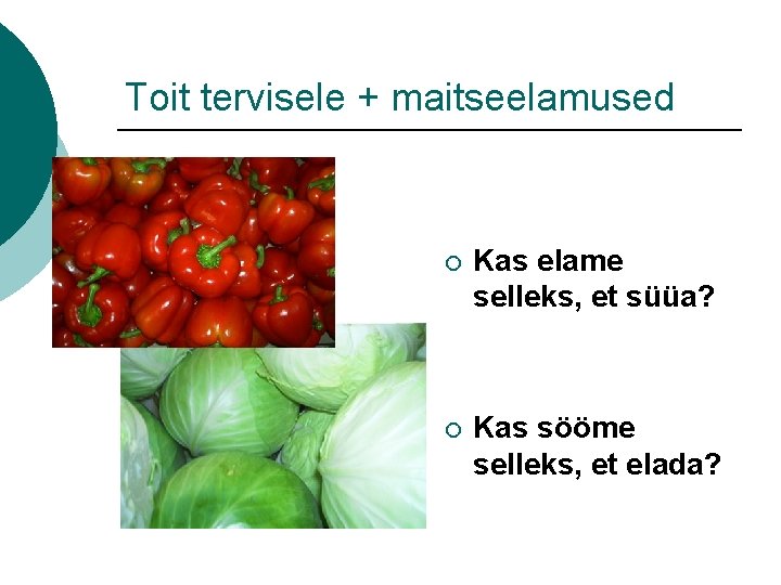 Toit tervisele + maitseelamused ¡ Kas elame selleks, et süüa? ¡ Kas sööme selleks,