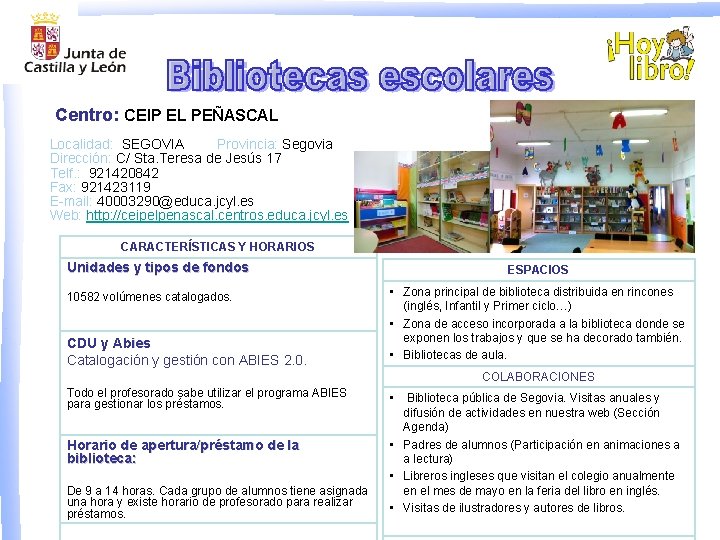 Centro: CEIP EL PEÑASCAL Localidad: SEGOVIA Provincia: Segovia Dirección: C/ Sta. Teresa de Jesús