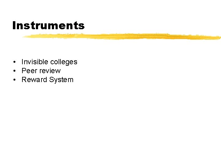 Instruments • Invisible colleges • Peer review • Reward System 