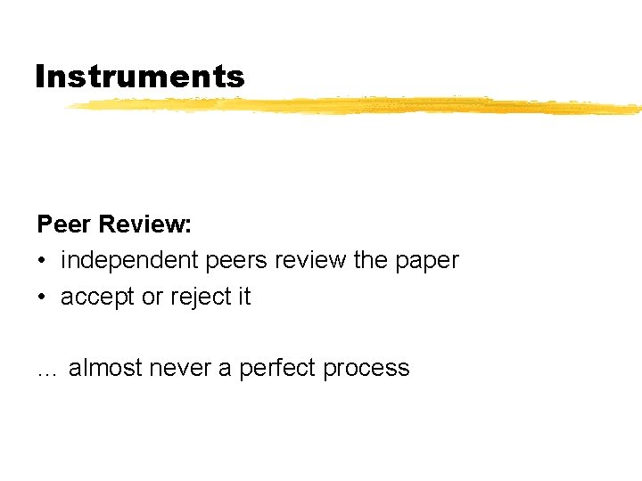 Instruments Peer Review: • independent peers review the paper • accept or reject it