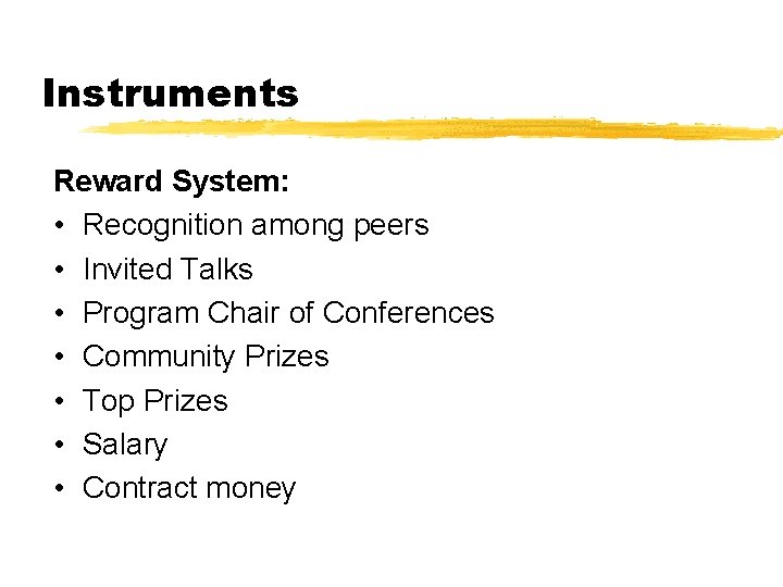Instruments Reward System: • Recognition among peers • Invited Talks • Program Chair of