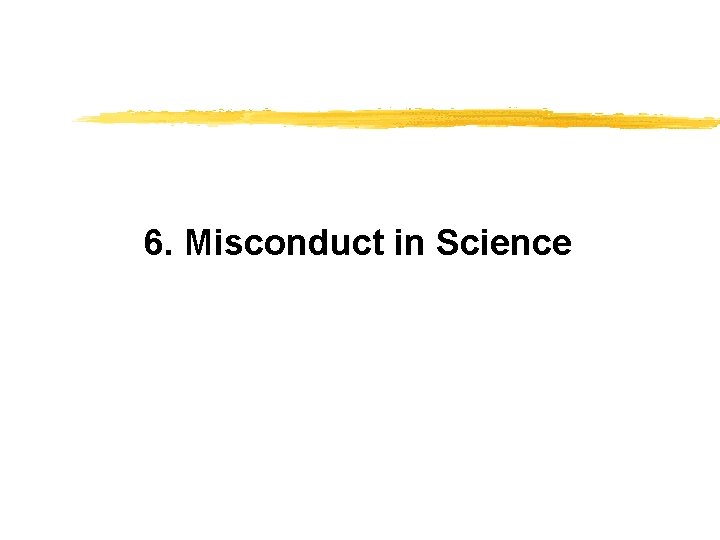 6. Misconduct in Science 