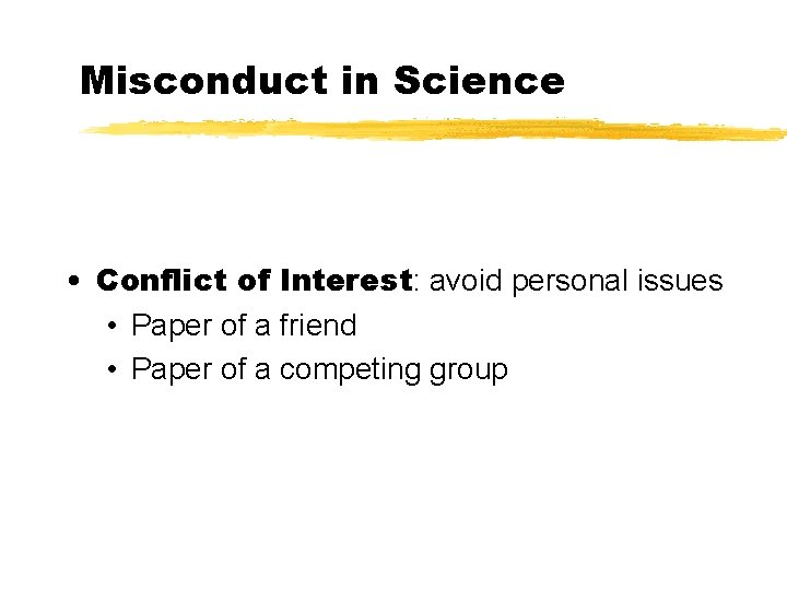 Misconduct in Science • Conflict of Interest: avoid personal issues • Paper of a